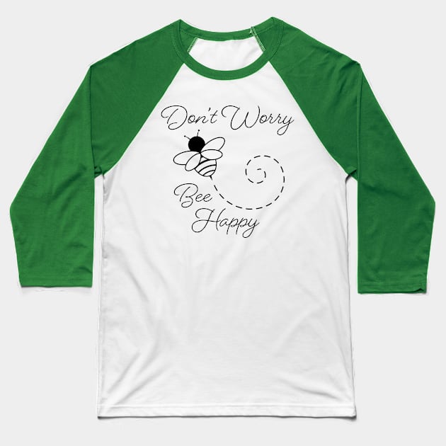 Don't Worry, Bee Happy Baseball T-Shirt by KevinWillms1